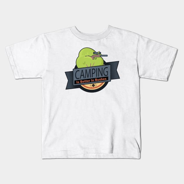 Camping is Better In Bushes Kids T-Shirt by HIDENbehindAroc